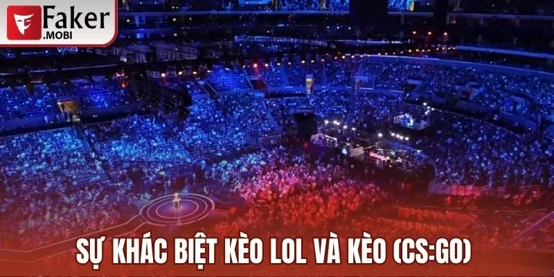 Hướng Dẫn Soi Kèo Liên Minh Huyền Thoại Chuẩn Nhất 2025 4 Sự khác biệt kèo LOL và kèo (CS:GO)