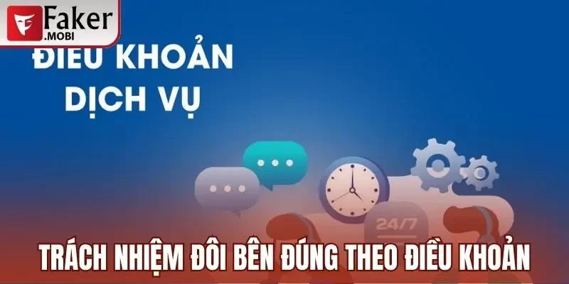 Điều Khoản Dịch Vụ Faker mobi Cần Nắm Khi Tham Gia Cá Cược 3 Trách nhiệm đôi bên đúng theo quy định điều khoản