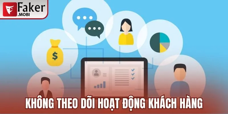 Chính Sách Bảo Mật Faker Mobi Và Các Điều Khoản Quan Trọng 2 Không theo dõi hoạt động khách hàng trên hệ thống